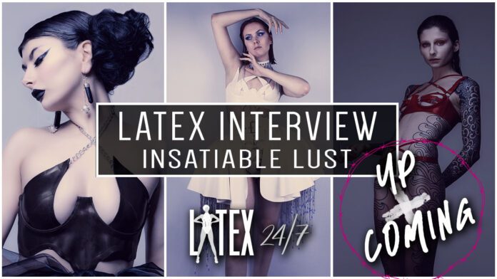 Insatiable Lust Latex Fashion Up+Coming Interview