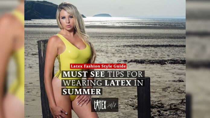 Must See Tips for Wearing Latex Fashion in Summer Friday Five Latex Style Guide
